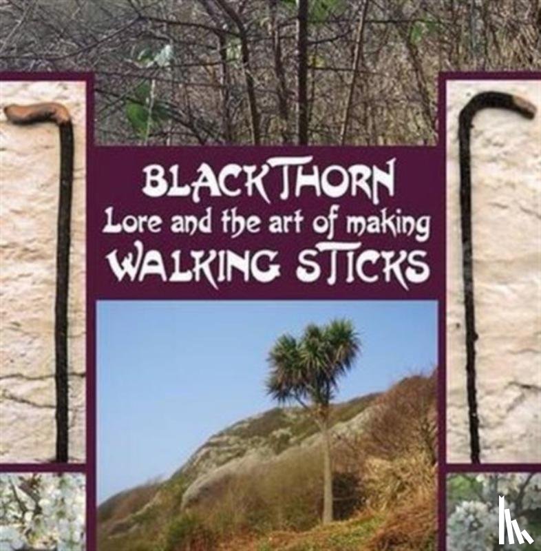 Douglas, John Murchie - Blackthorn Lore and the Art of Making Walking Sticks