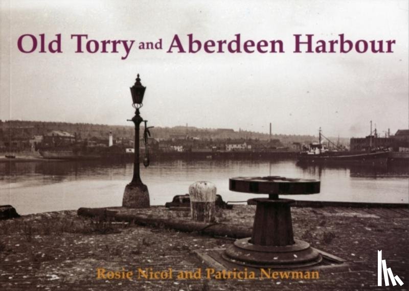 Nicol, Rosie, Newman, Patricia - Old Torry and Aberdeen Harbour