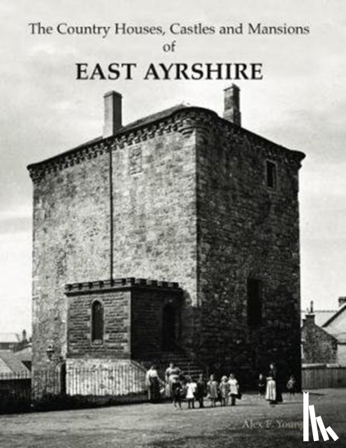 Young, Alex F. - The Country Houses, Castles and Mansions of East Ayrshire