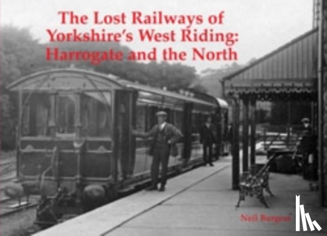 Burgess, Neil - The Lost Railways of Yorkshire's West Riding