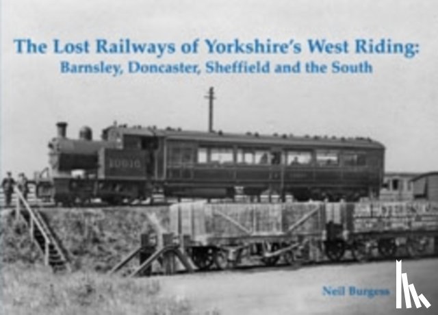 Burgess, Neil - The Lost Railways of Yorkshire's West Riding