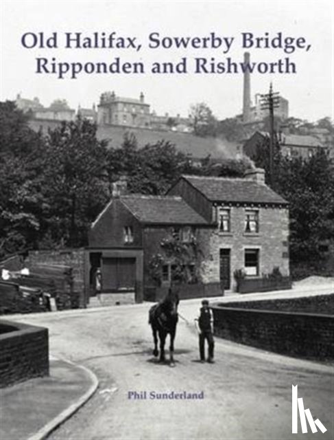 Sunderland, Phil - Old Halifax, Sowerby Bridge, Ripponden and Rishworth