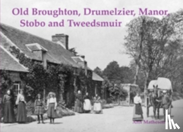Matheson, Ann - Old Broughton, Drumelzier, Manor, Stobo and Tweedsmuir