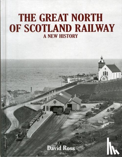 Ross, David - The Great North of Scotland Railway - A New History