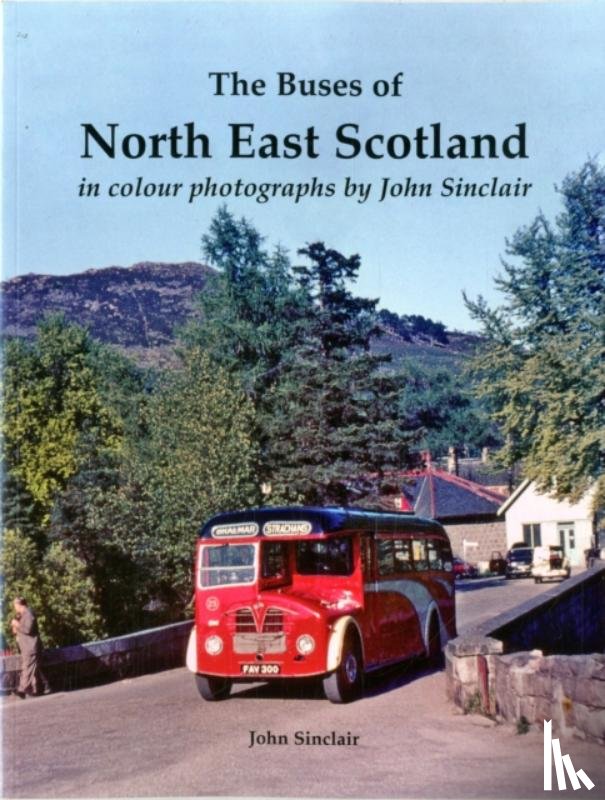 Sinclair, John - The Buses of North East Scotland in colour photographs by John Sinclair