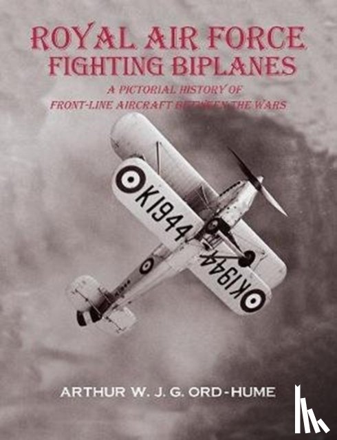 Ord-Hume, Arthur W J G - Royal Air Force Fighting Biplanes