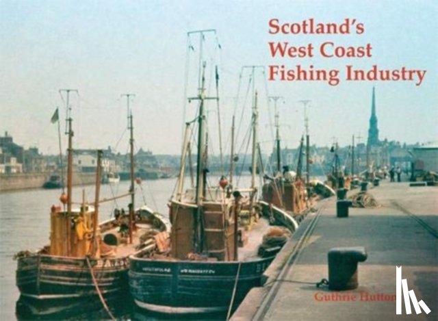 Hutton, Guthrie - Scotland's West Coast Fishing Industry