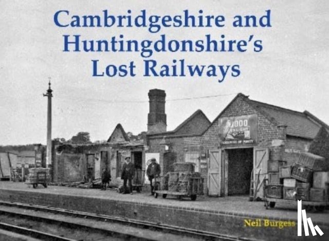 Burgess, Neil - Cambridgeshire and Huntingdonshire's Lost Railways