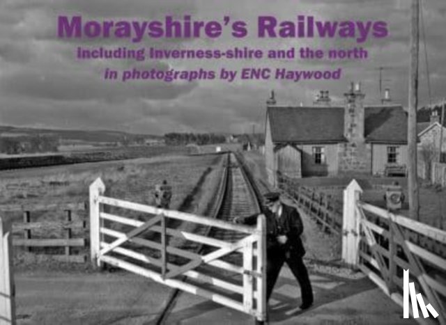  - Morayshire's Railways including Inverness-shire and the north