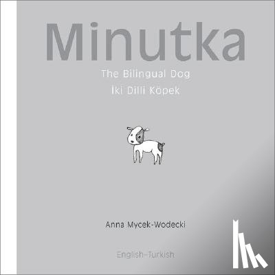 Mycek-Wodecki, Anna - Minutka: The Bilingual Dog (Turkish-English)