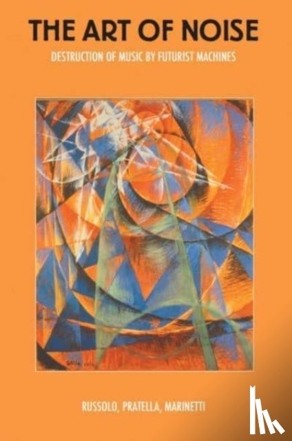 Russolo, Luigi, Pratella, Balilla, Marinetti, F. T. - The Art of Noise