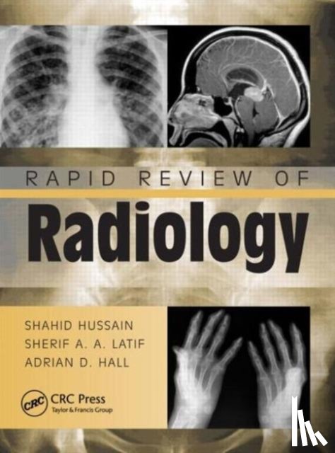 Hussain, Shahid, Latif, Sherif Aaron Abdel, MRCS, Hall, Adrian David - Rapid Review of Radiology