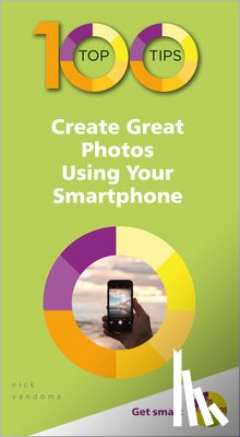 Vandome, Nick - 100 Top Tips - Create Great Photos Using Your Smartphone