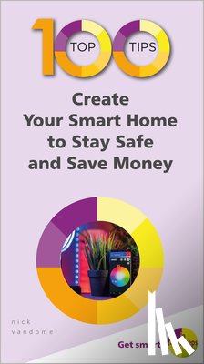 Vandome, Nick - 100 Top Tips - Create Your Smart Home to Stay Safe and Save Money