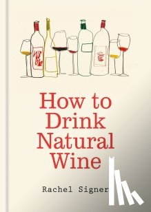 Signer, Rachel - How to Drink Natural Wine