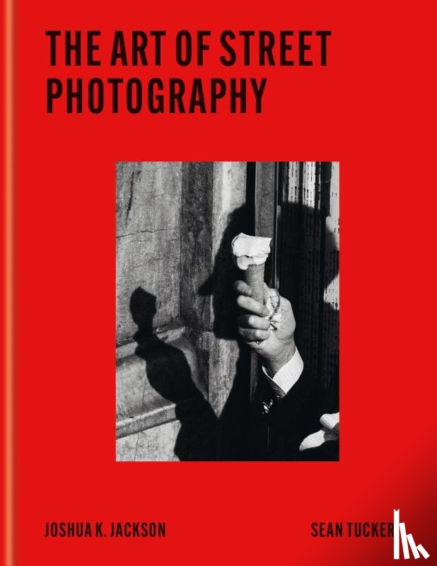 Jackson, Joshua K, Tucker, Sean - The Art of Street Photography