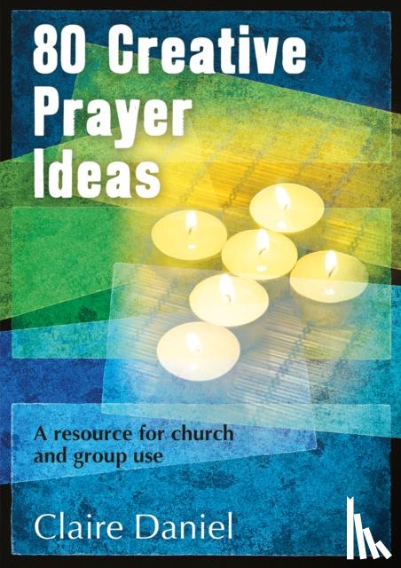 Daniel, Claire - 80 Creative Prayer Ideas