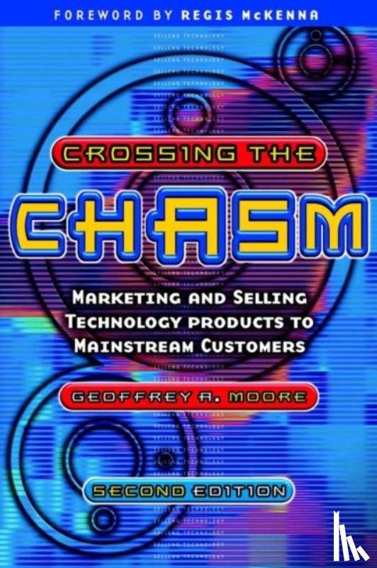 Moore, Geoffrey A. (President of The Chasm Group in Palo Alto, California) - Crossing the Chasm