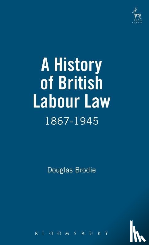 Brodie, Douglas - A History of British Labour Law