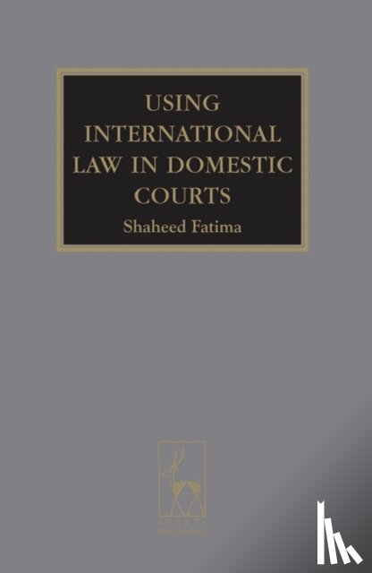 Shaheed Fatima - Using International Law in Domestic Courts