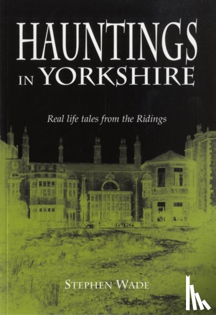 Wade, Stephen - Hauntings in Yorkshire