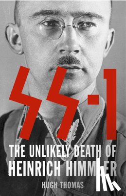 Thomas, Hugh - SS 1: The Unlikely Death of Heinrich Himmler