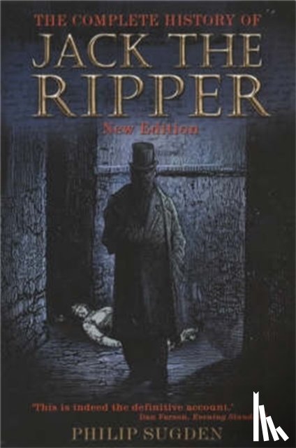 Sugden, Philip - The Complete History of Jack the Ripper