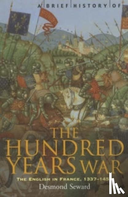 Seward, Desmond - A Brief History of the Hundred Years War