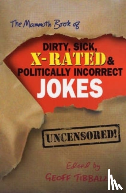 Tibballs, Geoff - The Mammoth Book of Dirty, Sick, X-Rated and Politically Incorrect Jokes