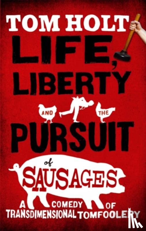Holt, Tom - Life, Liberty And The Pursuit Of Sausages