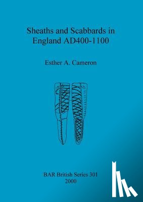 Cameron, Esther A - Sheaths and scabbards in England AD400-1100
