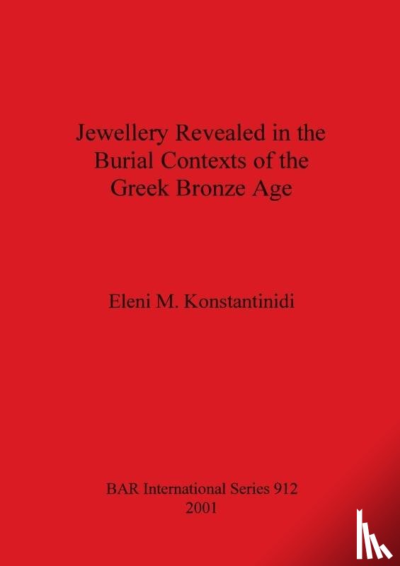 Konstantinidi, Eleni M. - Jewellery Revealed in the Burial Contexts of the Greek Bronze Age