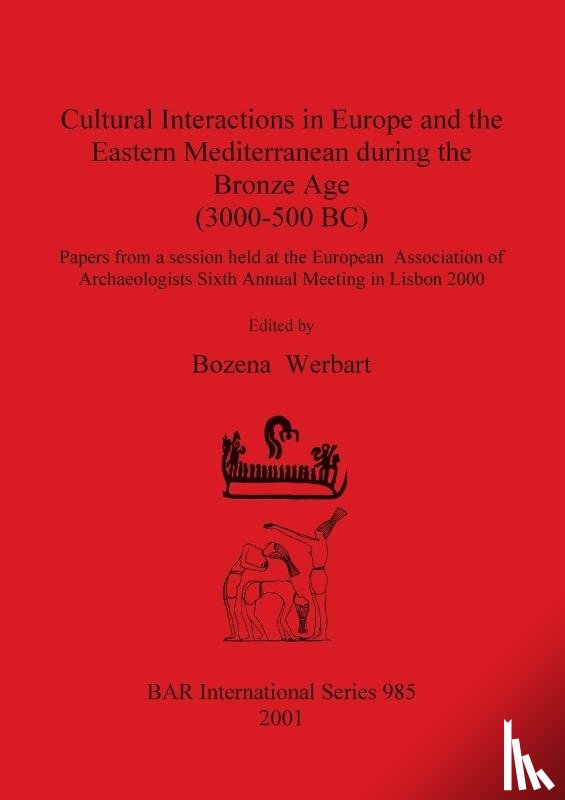  - Cultural Interactions in Europe and the Eastern Mediterranean during the Bronze Age (3000-500 BC)