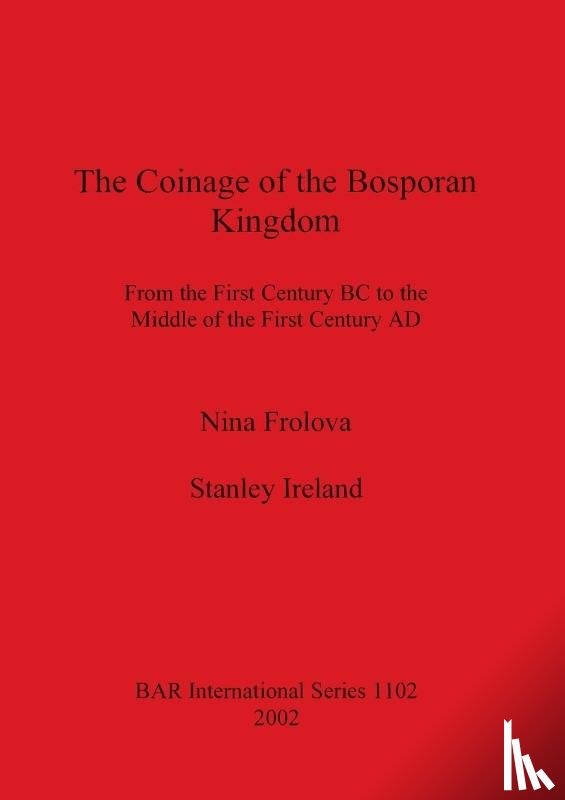 Frolova, Nina, Ireland, Stanley - The Coinage of the Bosporan Kingdom