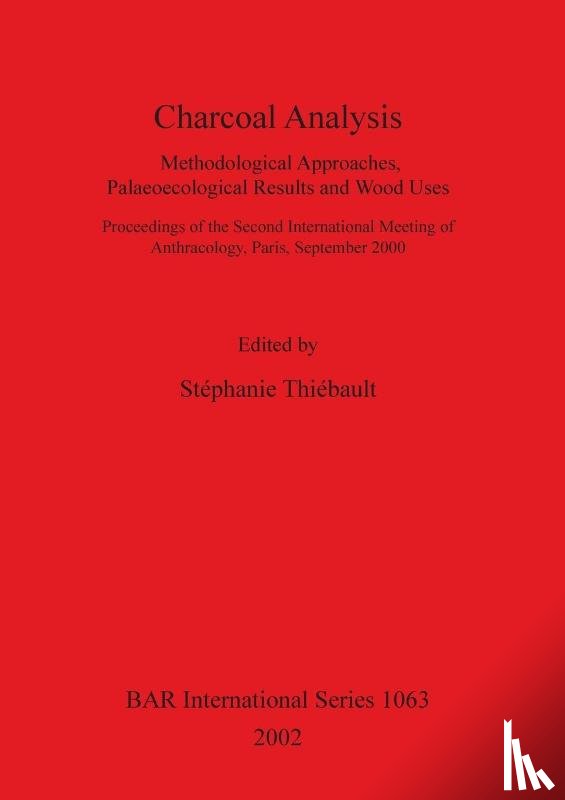  - Charcoal Analysis: Methodological Approaches Palaeoecological Results and Wood Uses