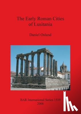 Osland, Daniel - The Early Roman Cities of Lusitania
