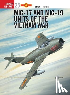 Toperczer, Istvan (Author) - MiG-17 and MiG-19 Units of the Vietnam War