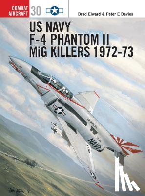 Elward, Brad, Davies, Peter E. - US Navy F-4 Phantom II MiG Killers 1972-73