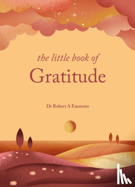 PhD, Dr Dr Robert A Emmons A - The Little Book of Gratitude