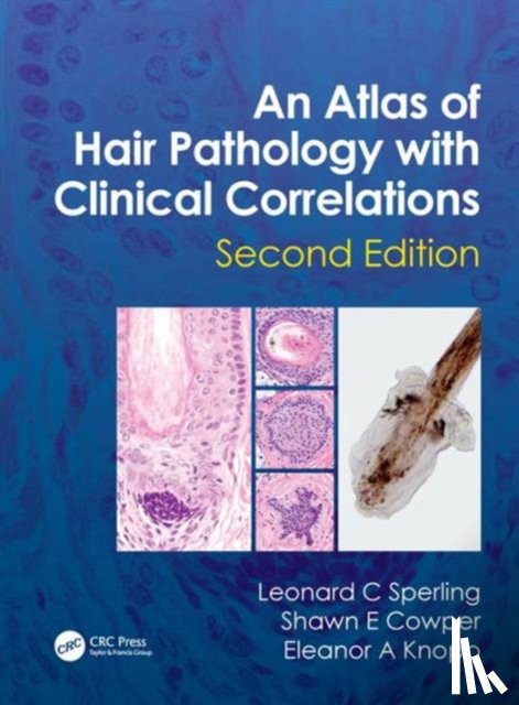 Sperling, Leonard C (Professor of Dermatology and Pathology, Cowper, Shawn E. (Associate Professor of Dermatology and Pathology, Knopp, Eleanor A. (Fellow in Dermatopathology and Clinical Dermatologist - An Atlas of Hair Pathology with Clinical Correlations