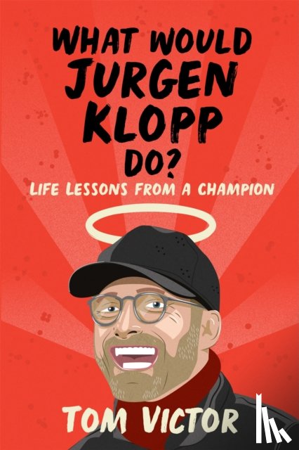 Victor, Tom - What Would Jurgen Klopp Do?