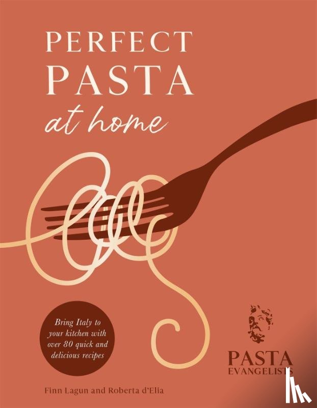 Ltd, Pasta Evangelists - Perfect Pasta at Home