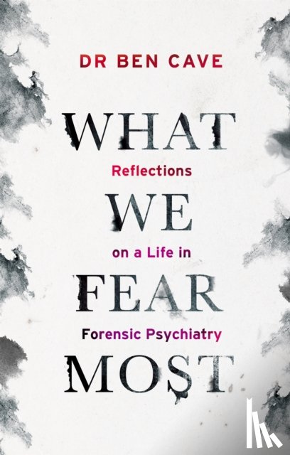 Cave, Dr Ben - What We Fear Most