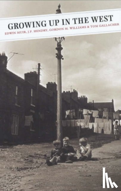 Muir, Edwin, Hendry, J.F., Williams, Gordon M., Gallacher, Tom - Growing Up In The West