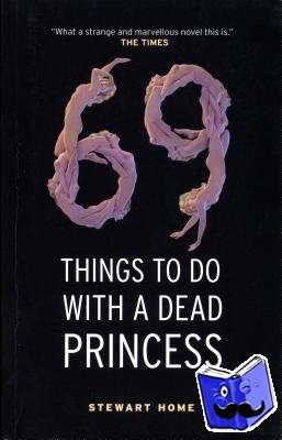 Home, Stewart - 69 Things To Do With A Dead Princess