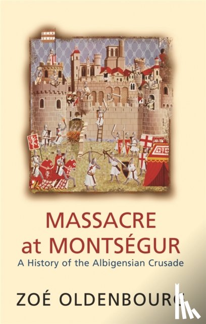 Oldenbourg, Zoe - Massacre At Montsegur: A History Of The Albigensian Crusade