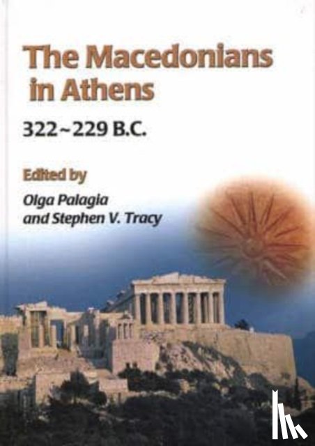 Palagia, Olga, Tracy, Stephen V. - The Macedonians in Athens, 322-229 B.C.