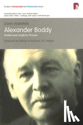 Wakefield, Gavin - Alexander Boddy: Pentecostal Anglican Pioneer