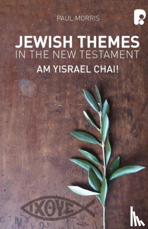 Morris, Paul - Jewish Themes in the New Testament: Yam Yisrael Chai!