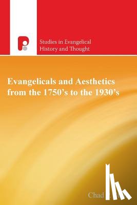 Stutz, Chad P - Evangelicals and Aesthetics from the 1750s to the 1930s